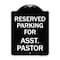 Signmission Parking Reserved for Asst. Pastor Heavy-Gauge Aluminum Architectural Sign, 24" x 18", BW-1824-23397 A-DES-BW-1824-23397 - alternate 1
